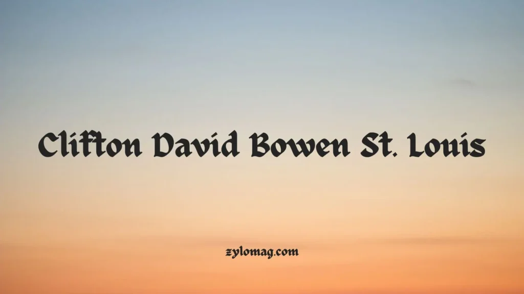 Clifton David Bowen St. Louis | Who Is He and His Impact?