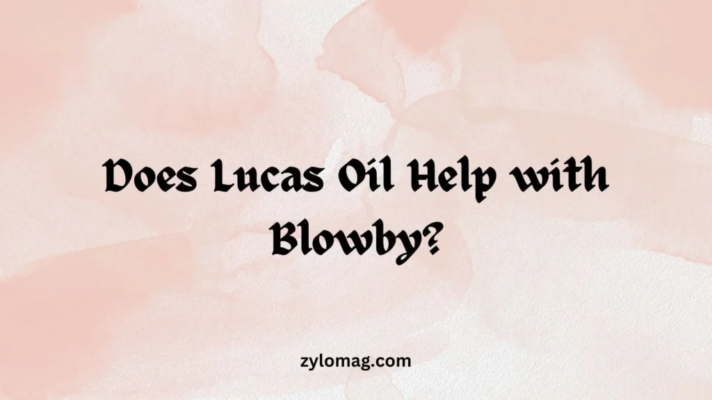 Does Lucas Oil Help with Blowby? Here's How